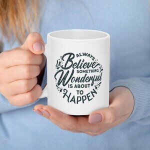 Inspirational White Ceramic Mug - "Always Believe Something Wonderful"